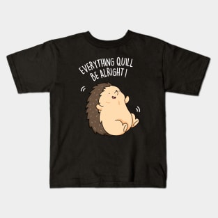 Everything Quill Be Alright Cute Encouragement Hedgehog Pun Kids T-Shirt